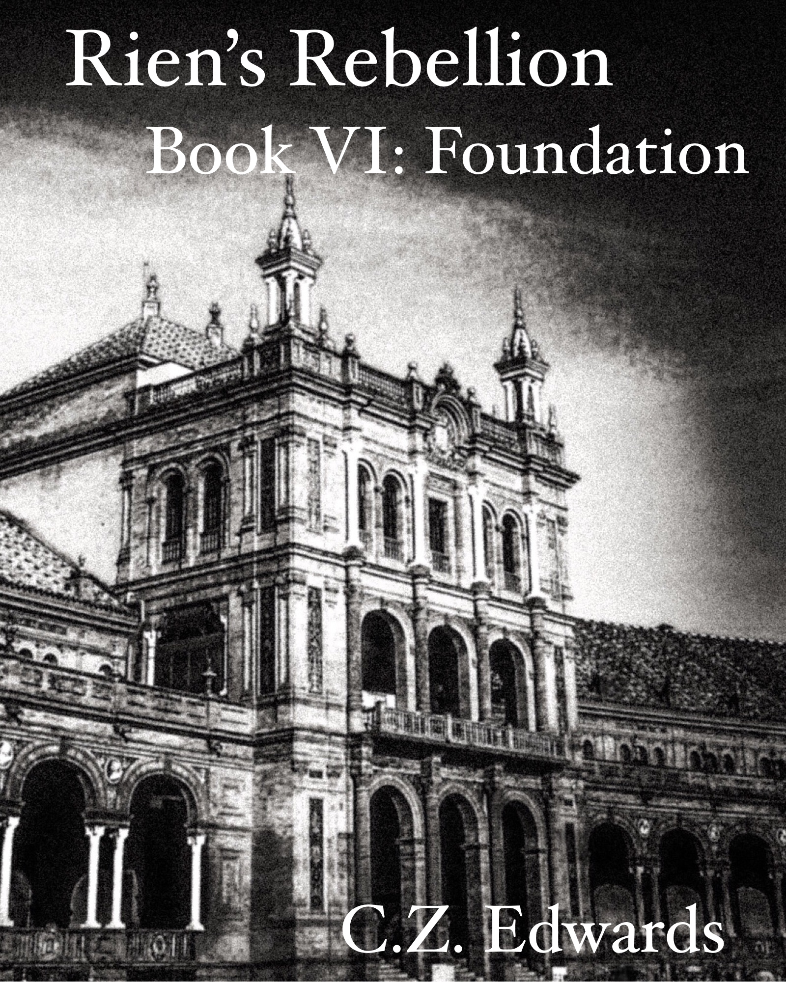 Cover for Foundation, the sixth and final book of Rien's Rebellion. A grainy black and white image of a large, impressive building with arches and turrets.
